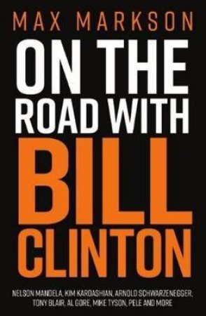 On The Road With Bill Clinton by Max Markson