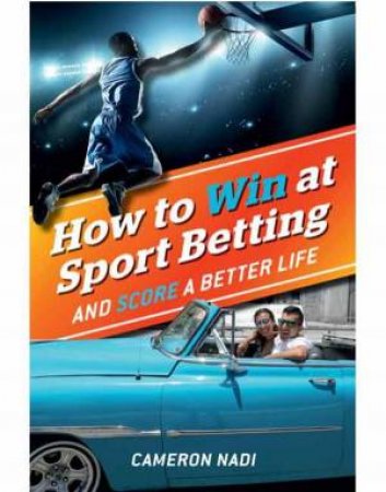How To Win At Sport Betting by Cameron Nadi