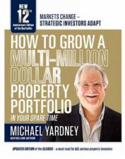 How To Grow A MultiMillion Dollar Property Portfolio In Your Spare Time 12th Anniversary Edition