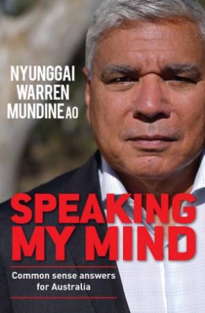 Speaking My Mind by Nyunggai Warren Mundine