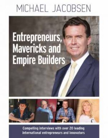 Entrepreneurs, Mavericks And Empire Builders by Michael Jacobsen