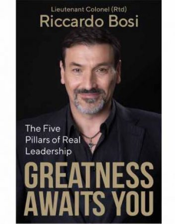 Greatness Awaits You by Lieutenant Colonel (Rtd) Riccardo Bosi