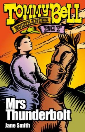 Tommy Bell Bushranger Boy: Mrs Thunderbolt by Jane Smith