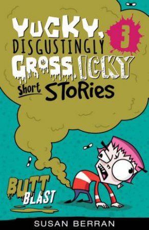 Yucky, Disgustingly Gross, Icky Short Stories Vol 3 by Susan Berran
