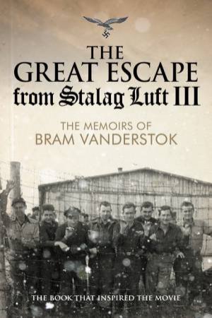 The Great Escape From Stalag Luft III by Bram Vaner Der Stok