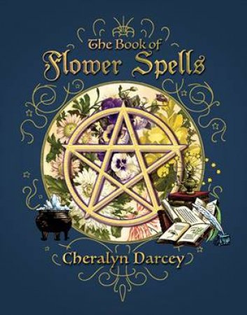 The Book Of Flower Spells by Cheralyn Darcey