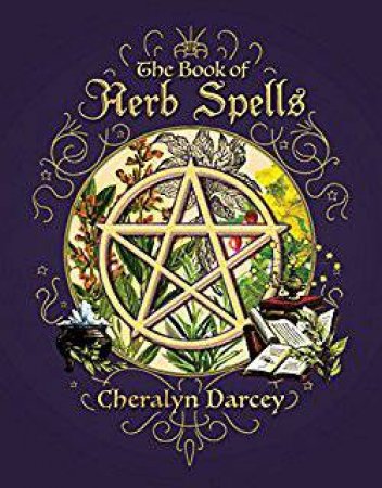 The Book Of Herb Spells by Cheralyn Darcey
