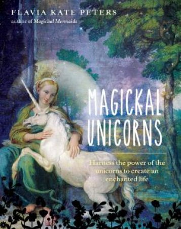 Magickal Unicorns by Flavia Kate Peter