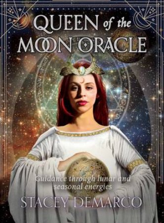Queen Of The Moon Oracle: Guidance Through Lunar And Seasonal Energies by Stacey Demarco