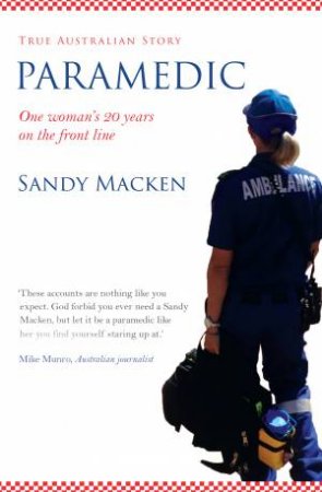 Paramedic: The Remarkable Resilience Of The Human Spirit by Sandy Macken