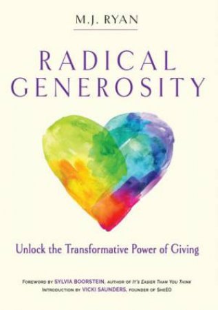 Radical Generosity: Unlock The Transformative Power Of Giving