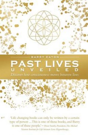 Past Lives Unveiled by Barry Eaton