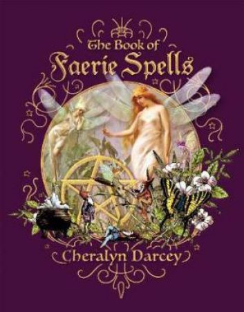 The Book Of Faerie Spells by Cheralyn Darcey