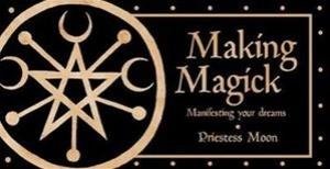 Making Magick: Manifesting Your Dreams by Priestess Moon