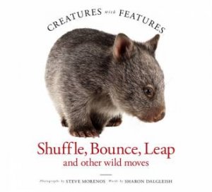 Creatures With Features: Shuffle, Bounce And Leap by Steve Morenos & Sharon Dalgleish