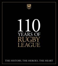 110 Years Of Rugby League The History The Heroes The Heart