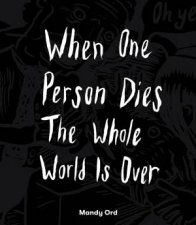 When One Person Dies The Whole World Is Over