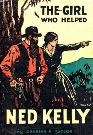 The Girl Who Helped Ned Kelly by Charles Taylor