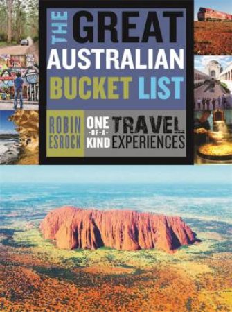 The Great Australian Bucket List by Robin Esrock