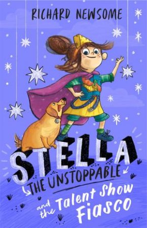 Stella The Unstoppable: The Talent Show Fiasco by Richard Newsome