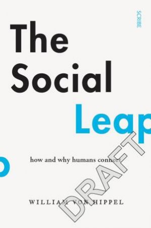 The Social Leap: How and Why Humans Connect by William von Hippel