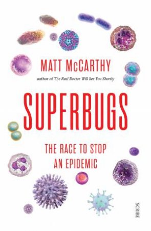 Superbugs: The Race To Stop An Epidemic by Matt McCarthy