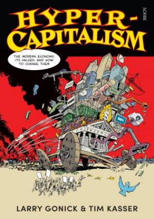 Hyper-Capitalism: The Modern Economy, Its Values, And How To Change Them by Larry Gonick & Tim Kasser