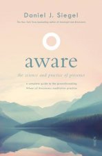 Aware The Science And Practice Of Presence A Complete Guide To The Groundbreaking Wheel Of Awareness Meditation Practice