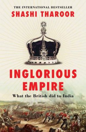 Inglorious Empire: What The British Did To India by Shashi Tharoor