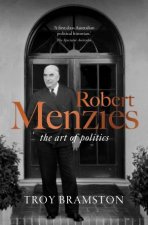 Robert Menzies The Art Of Politics