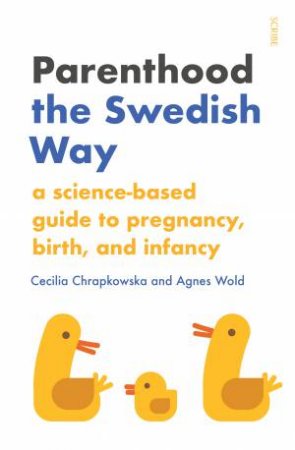Parenthood The Swedish Way by Cecilia Chrapkowska & Agnes Wold