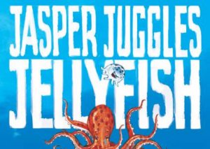 Jasper Juggles Jellyfish by Ben Long & David Cornish