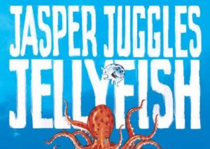 Jasper Juggles Jellyfish by Ben Long & David Cornish