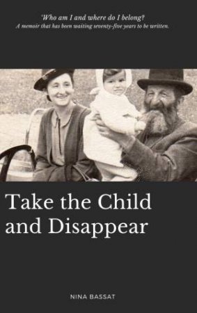 Take The Child And Disappear by Nina Bassat 