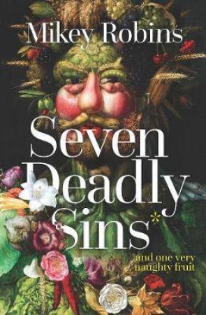 Seven Deadly Sins And One Very Naughty Fruit by Mikey Robins