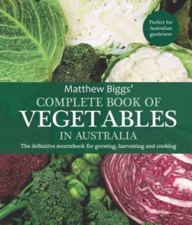 Complete Book Of Vegetables In Australia by Matthew Biggs