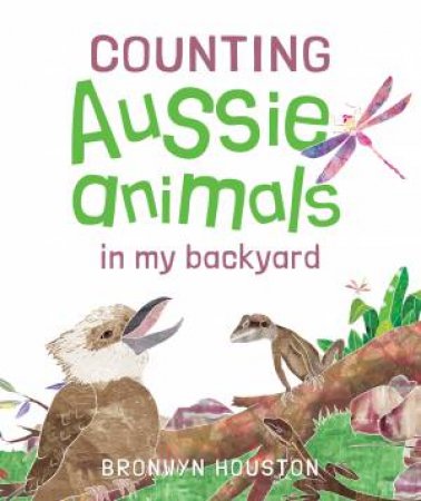 Counting Aussie Animals In My Backyard by Bronwyn Houston