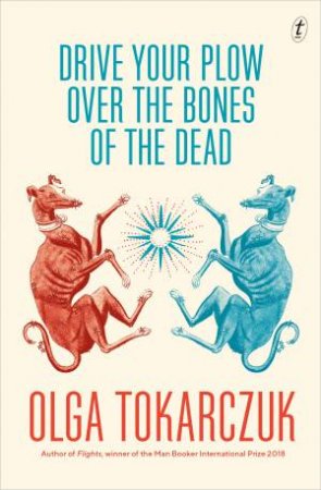 Drive Your Plow Over The Bones Of The Dead by Olga Tokarczuk
