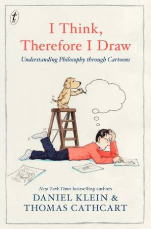 I Think, Therefore I Draw: Understanding Philosophy Through Cartoons by Daniel Klein