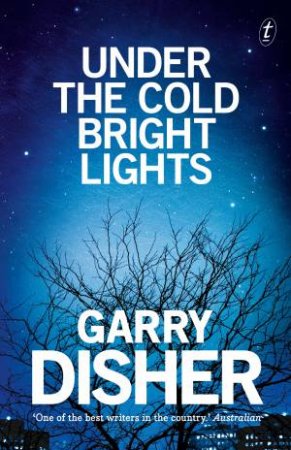 Under The Cold Bright Lights by Garry Disher