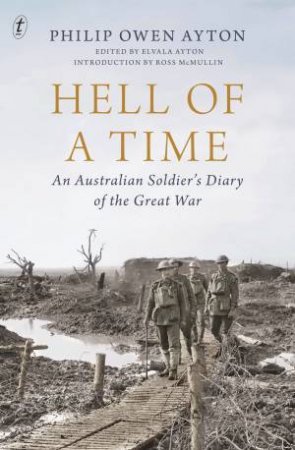 Hell Of A Time: An Australian Soldier's Diary Of The Great War by Philip Owen Ayton