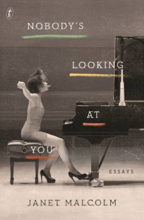 Nobody's Looking At You: Essays by Janet Malcolm