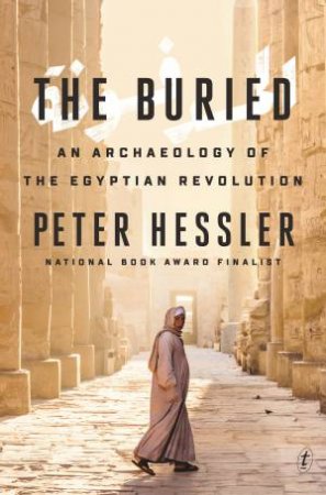 The Buried: An Archaeology Of The Egyptian Revolution by Peter Hessler