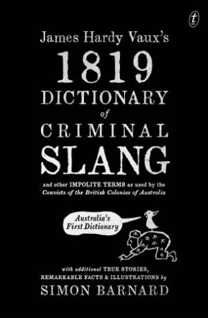 James Hardy Vaux's 1819 Dictionary Of Criminal Slang by Simon Barnard