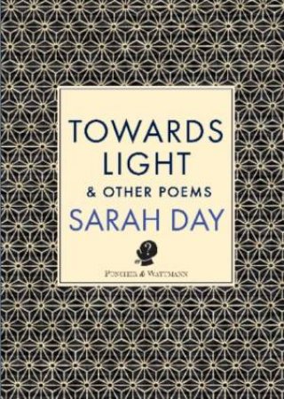 Towards Light & Other Poems by Sarah Day