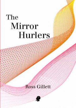 The Mirror Hurlers by Ross Gillett