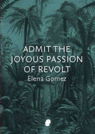 Admit The Joyous Passion Of Revolt by Elena Gomez