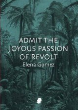 Admit The Joyous Passion Of Revolt