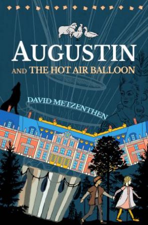 Augustin And The Hot Air Balloon by David Metzenthen