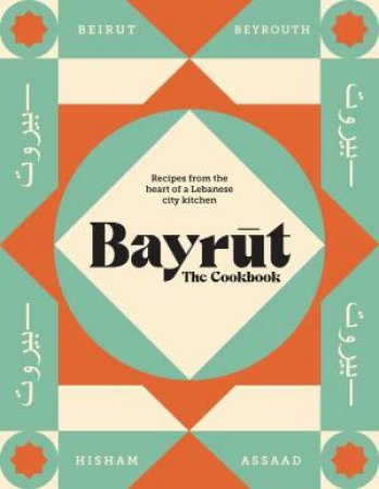 Bayrut: The Cookbook by Hisham Assaad